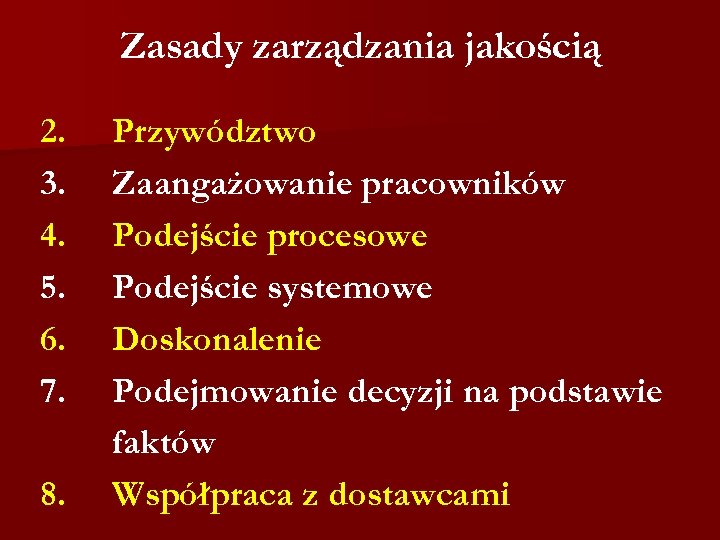 Zasady zarządzania jakością 2. 3. 4. 5. 6. 7. 8. Przywództwo Zaangażowanie pracowników Podejście