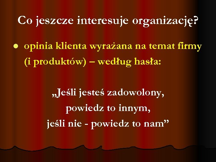 Co jeszcze interesuje organizację? l opinia klienta wyrażana na temat firmy (i produktów) –
