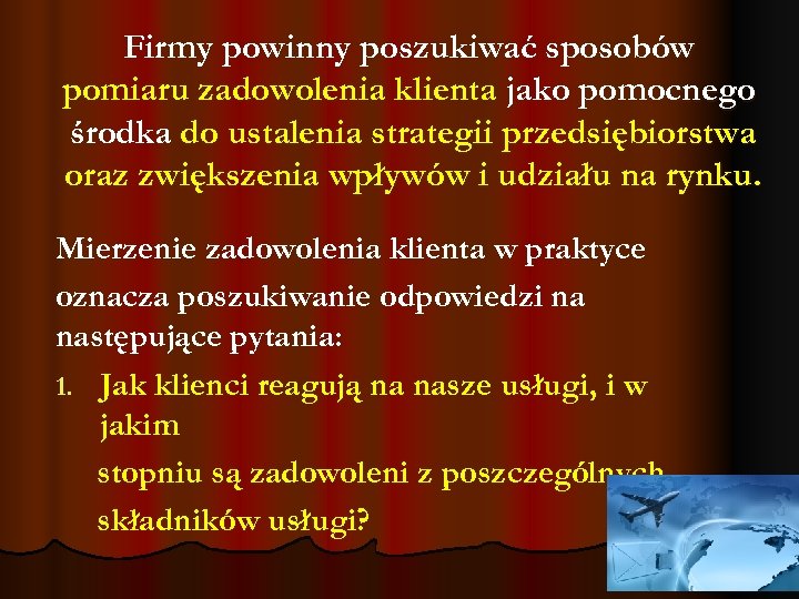 Firmy powinny poszukiwać sposobów pomiaru zadowolenia klienta jako pomocnego środka do ustalenia strategii przedsiębiorstwa