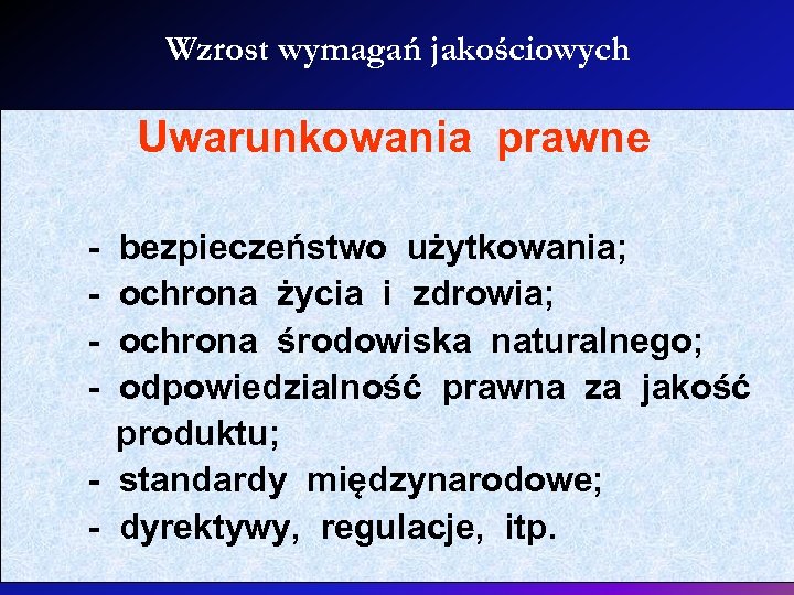 Wzrost wymagań jakościowych Uwarunkowania prawne - bezpieczeństwo użytkowania; - ochrona życia i zdrowia; -