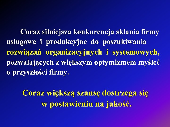 Coraz silniejsza konkurencja skłania firmy usługowe i produkcyjne do poszukiwania rozwiązań organizacyjnych i systemowych,