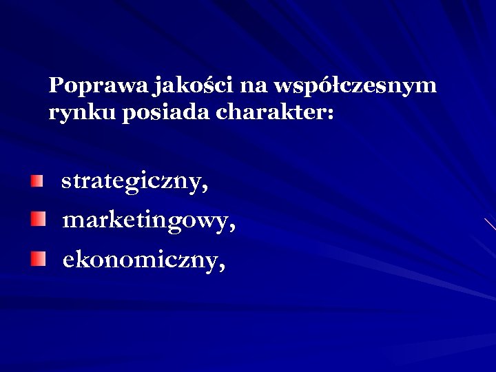 Poprawa jakości na współczesnym rynku posiada charakter: strategiczny, marketingowy, ekonomiczny, 