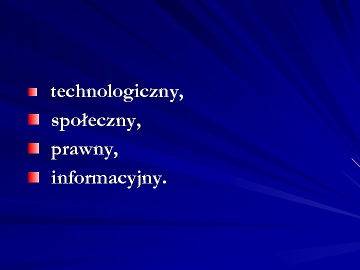 technologiczny, społeczny, prawny, informacyjny. 