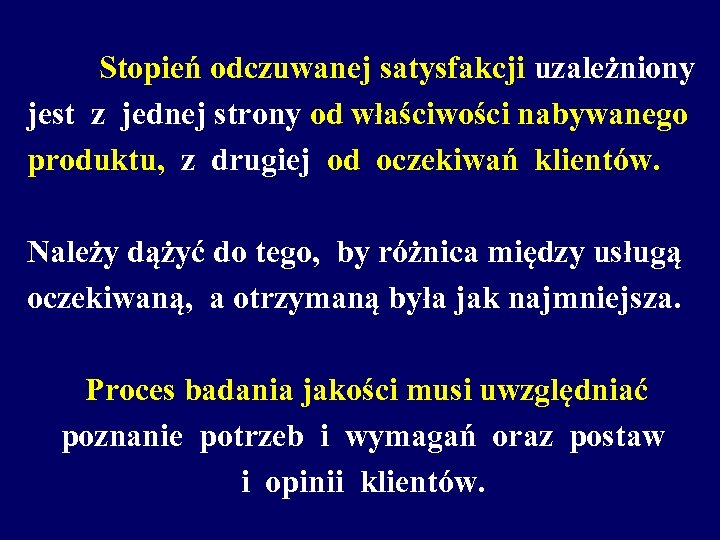 Stopień odczuwanej satysfakcji uzależniony jest z jednej strony od właściwości nabywanego produktu, z drugiej