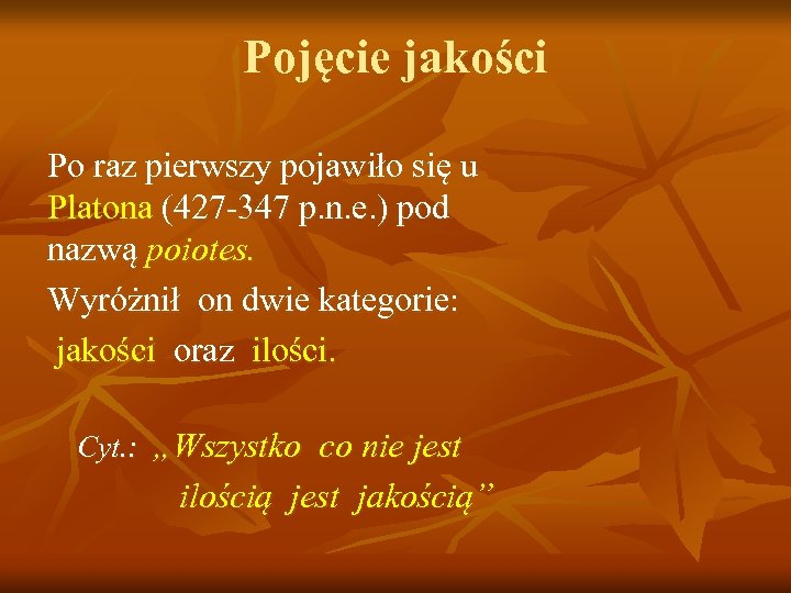 Pojęcie jakości Po raz pierwszy pojawiło się u Platona (427 -347 p. n. e.