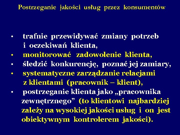 Postrzeganie jakości usług przez konsumentów • trafnie przewidywać zmiany potrzeb i oczekiwań klienta, •