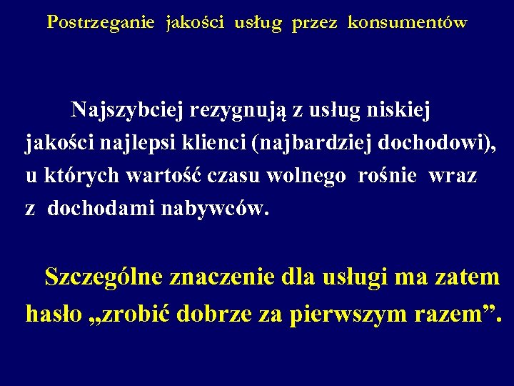 Postrzeganie jakości usług przez konsumentów Najszybciej rezygnują z usług niskiej jakości najlepsi klienci (najbardziej