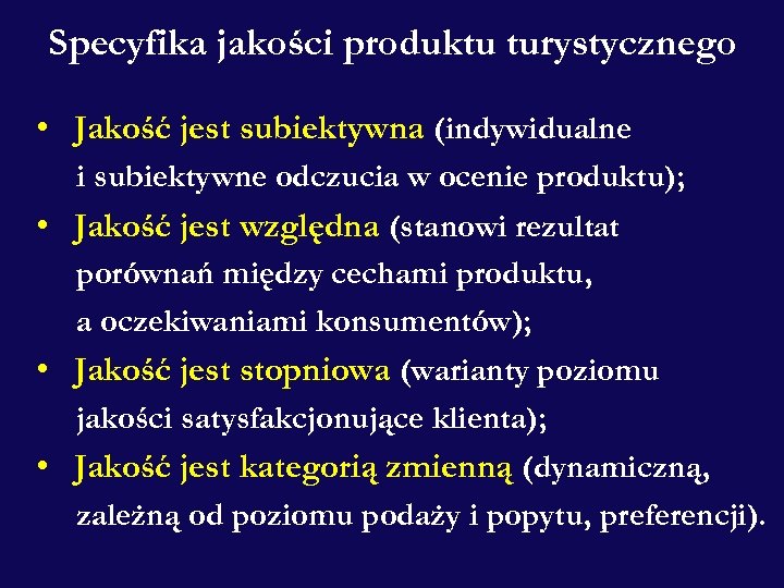 Specyfika jakości produktu turystycznego • Jakość jest subiektywna (indywidualne i subiektywne odczucia w ocenie