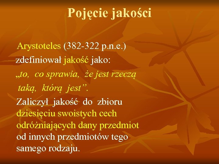 Pojęcie jakości Arystoteles (382 -322 p. n. e. ) zdefiniował jakość jako: „to, co