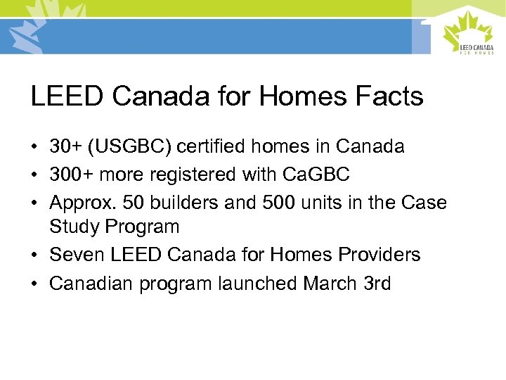 LEED Canada for Homes Facts • 30+ (USGBC) certified homes in Canada • 300+