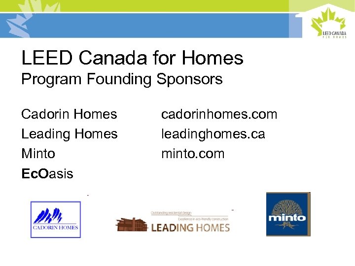 LEED Canada for Homes Program Founding Sponsors Cadorin Homes Leading Homes Minto Ec. Oasis