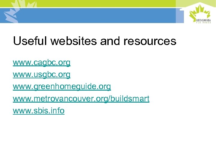 Useful websites and resources www. cagbc. org www. usgbc. org www. greenhomeguide. org www.