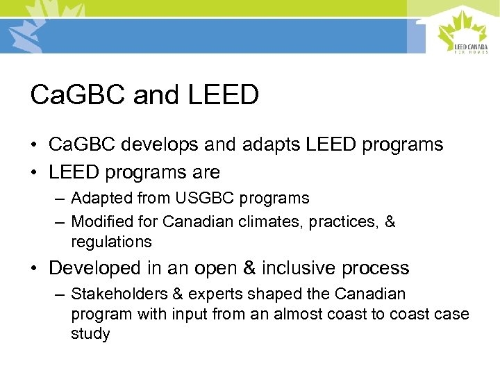 Ca. GBC and LEED • Ca. GBC develops and adapts LEED programs • LEED