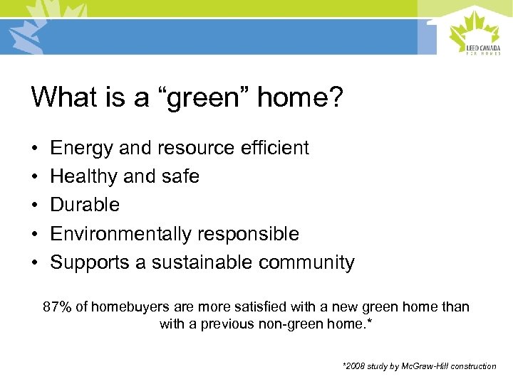 What is a “green” home? • • • Energy and resource efficient Healthy and
