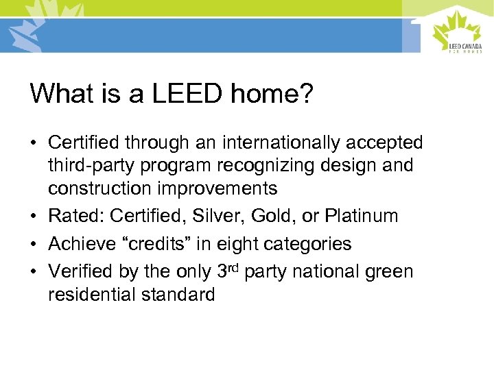What is a LEED home? • Certified through an internationally accepted third-party program recognizing