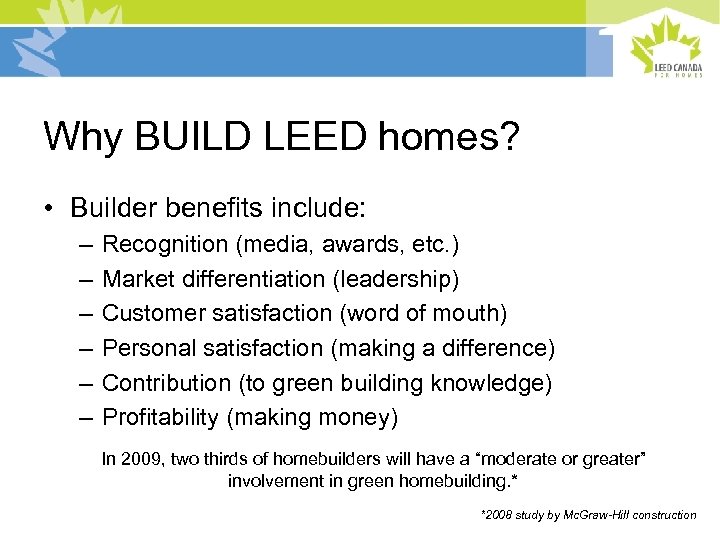 Why BUILD LEED homes? • Builder benefits include: – – – Recognition (media, awards,