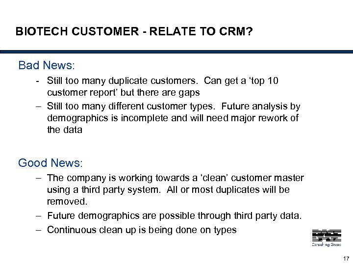 BIOTECH CUSTOMER - RELATE TO CRM? Bad News: - Still too many duplicate customers.