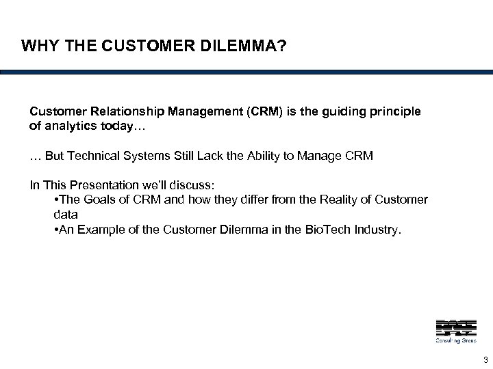 WHY THE CUSTOMER DILEMMA? Customer Relationship Management (CRM) is the guiding principle of analytics