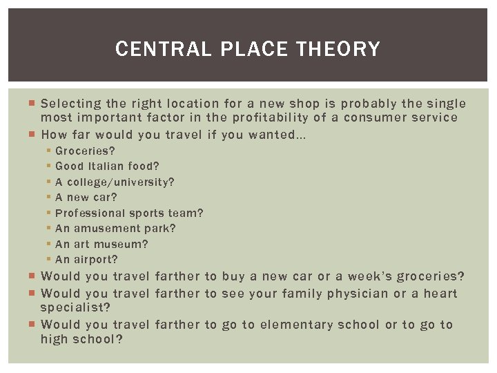 CENTRAL PLACE THEORY Selecting the right location for a new shop is probably the