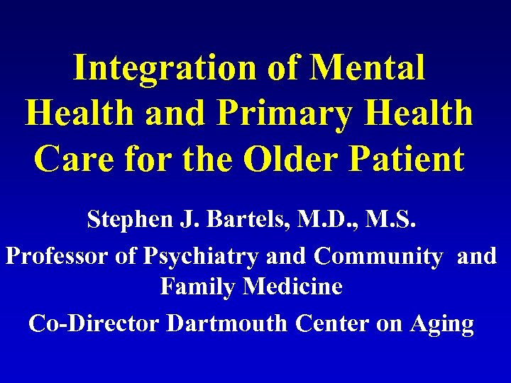 Integration of Mental Health and Primary Health Care for the Older Patient Stephen J.