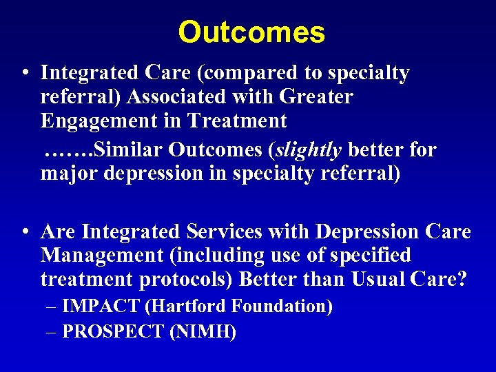 Outcomes • Integrated Care (compared to specialty referral) Associated with Greater Engagement in Treatment