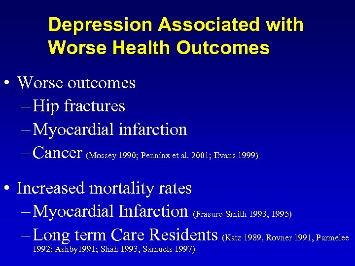 Depression Associated with Worse Health Outcomes • Worse outcomes – Hip fractures – Myocardial