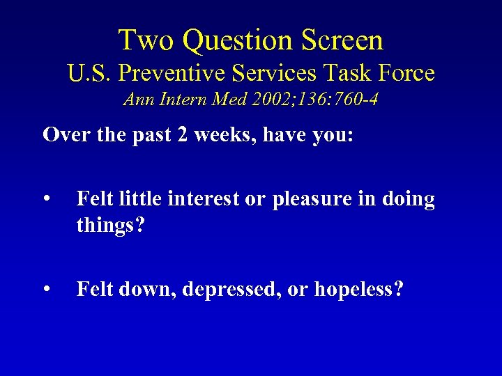 Two Question Screen U. S. Preventive Services Task Force Ann Intern Med 2002; 136:
