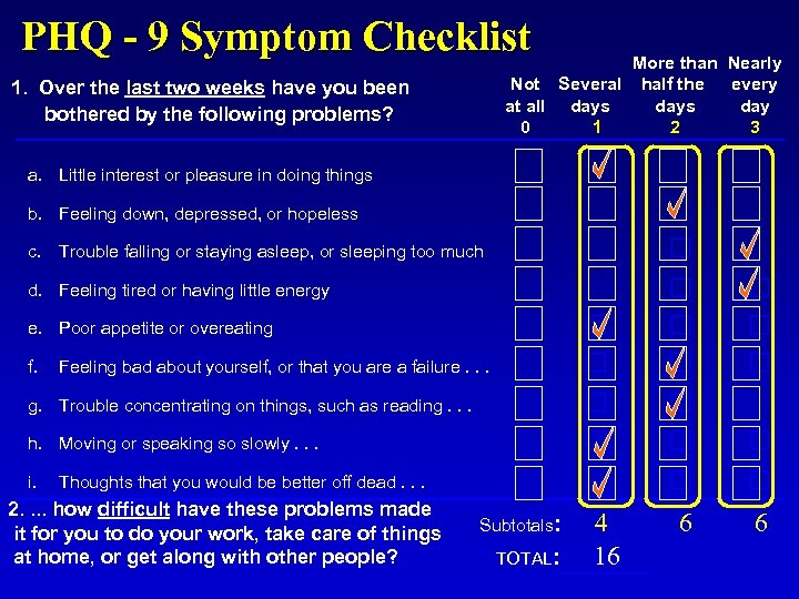 PHQ - 9 Symptom Checklist More than Nearly Not Several half the every at