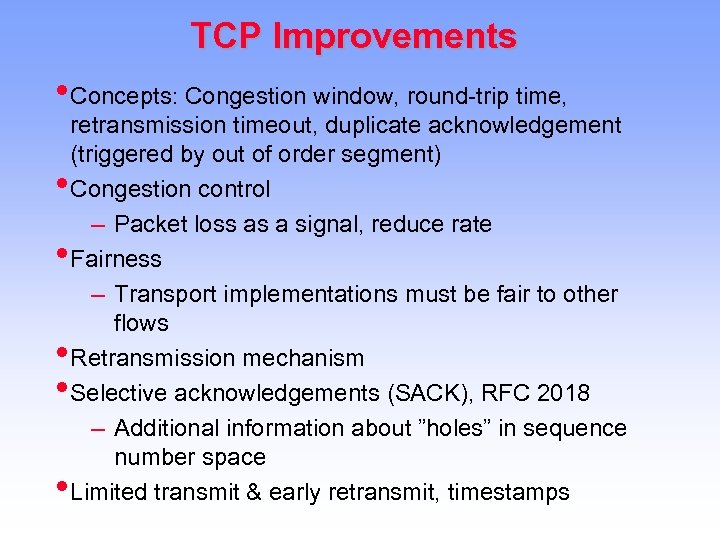 TCP Improvements • Concepts: Congestion window, round-trip time, • • • retransmission timeout, duplicate