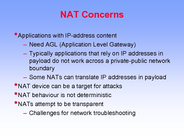 NAT Concerns • Applications with IP-address content – Need AGL (Application Level Gateway) –