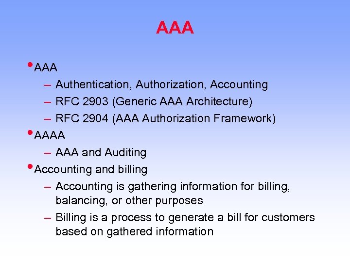 AAA • AAA – Authentication, Authorization, Accounting – RFC 2903 (Generic AAA Architecture) –