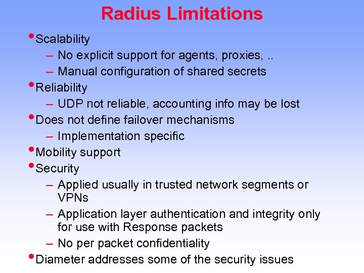 Radius Limitations • Scalability – No explicit support for agents, proxies, . . –