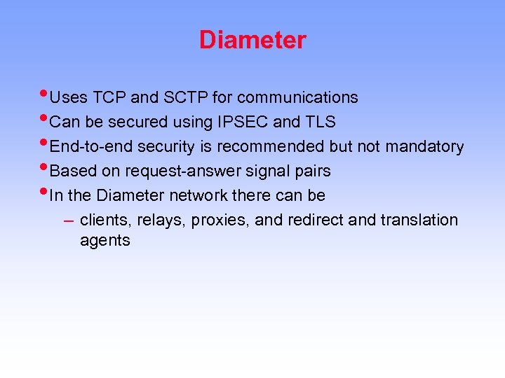 Diameter • Uses TCP and SCTP for communications • Can be secured using IPSEC