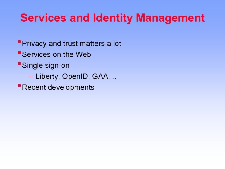 Services and Identity Management • Privacy and trust matters a lot • Services on