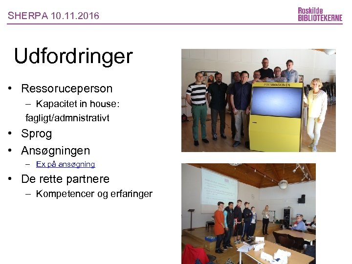 SHERPA 10. 11. 2016 Udfordringer • Ressoruceperson – Kapacitet in house: fagligt/admnistrativt • Sprog