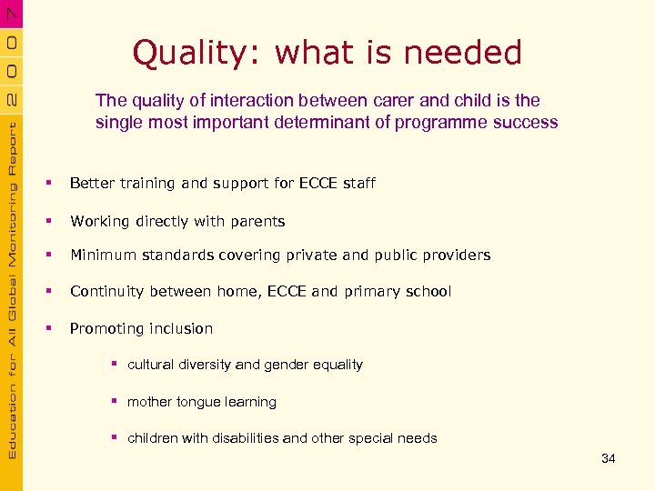 Quality: what is needed The quality of interaction between carer and child is the
