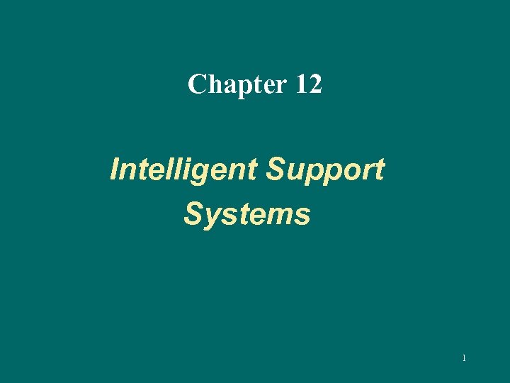 Chapter 12 Intelligent Support Systems 1 