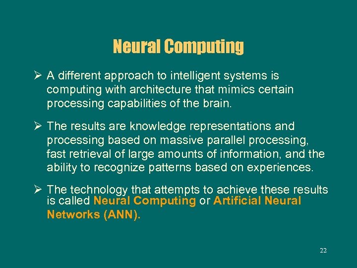 Neural Computing Ø A different approach to intelligent systems is computing with architecture that