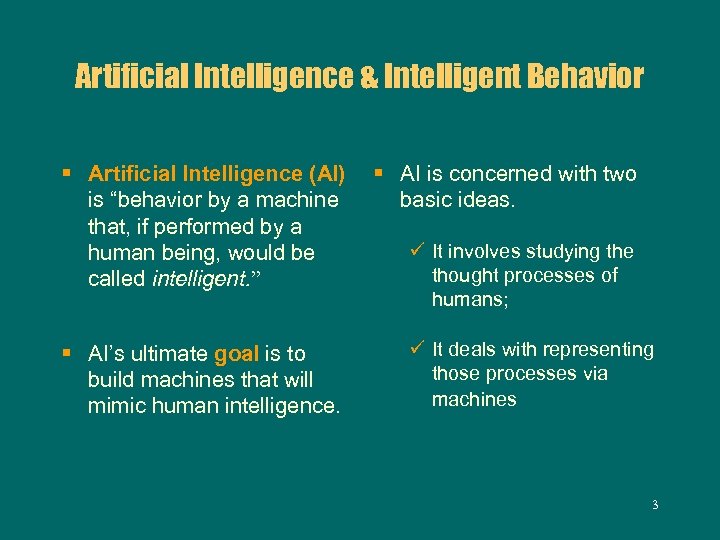 Artificial Intelligence & Intelligent Behavior § Artificial Intelligence (AI) is “behavior by a machine