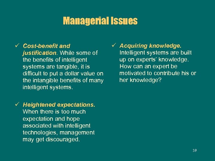 Managerial Issues ü Cost-benefit and justification. While some of the benefits of intelligent systems