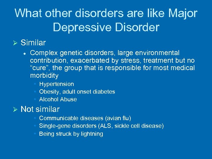 What other disorders are like Major Depressive Disorder Ø Similar l Complex genetic disorders,