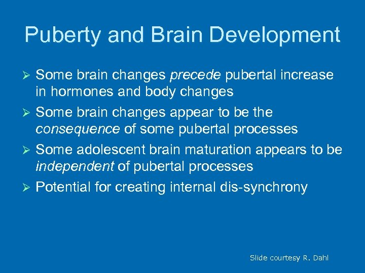 Puberty and Brain Development Some brain changes precede pubertal increase in hormones and body