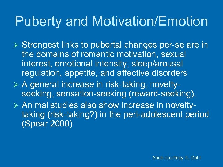 Puberty and Motivation/Emotion Strongest links to pubertal changes per-se are in the domains of