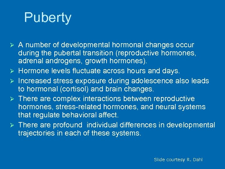 Puberty Ø Ø Ø A number of developmental hormonal changes occur during the pubertal