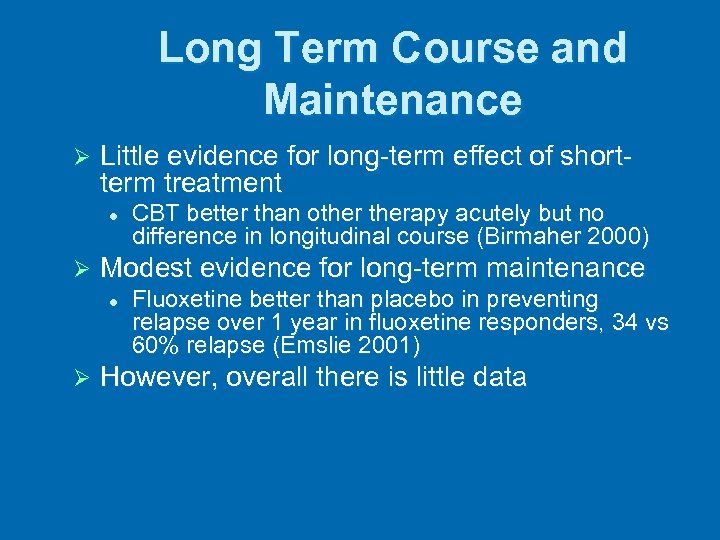 Long Term Course and Maintenance Ø Little evidence for long-term effect of shortterm treatment