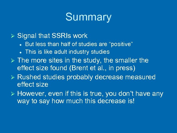 Summary Ø Signal that SSRIs work l l But less than half of studies