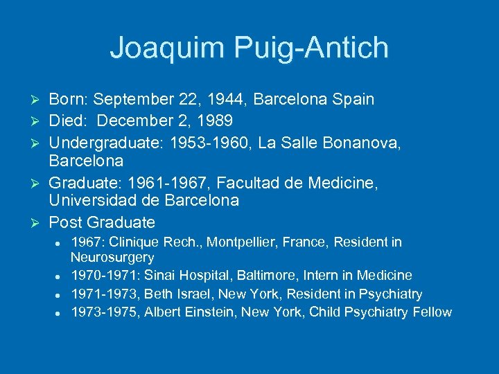 Joaquim Puig-Antich Ø Ø Ø Born: September 22, 1944, Barcelona Spain Died: December 2,