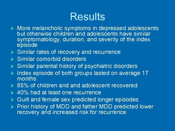 Results Ø Ø Ø Ø Ø More melancholic symptoms in depressed adolescents but otherwise