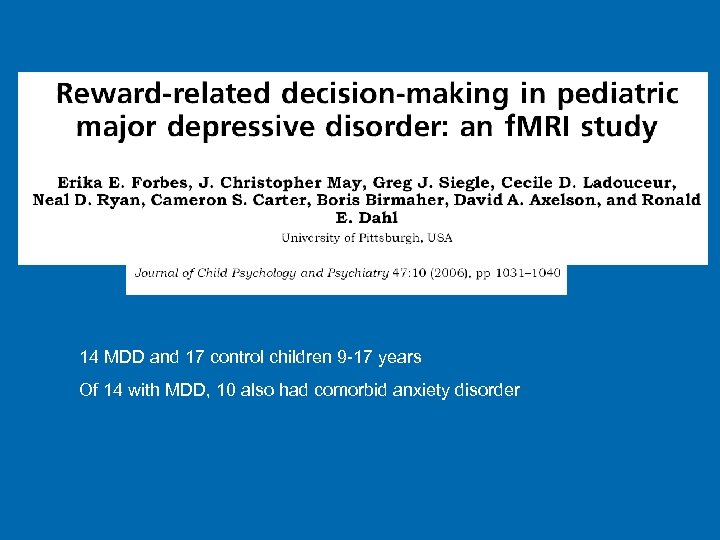 14 MDD and 17 control children 9 -17 years Of 14 with MDD, 10