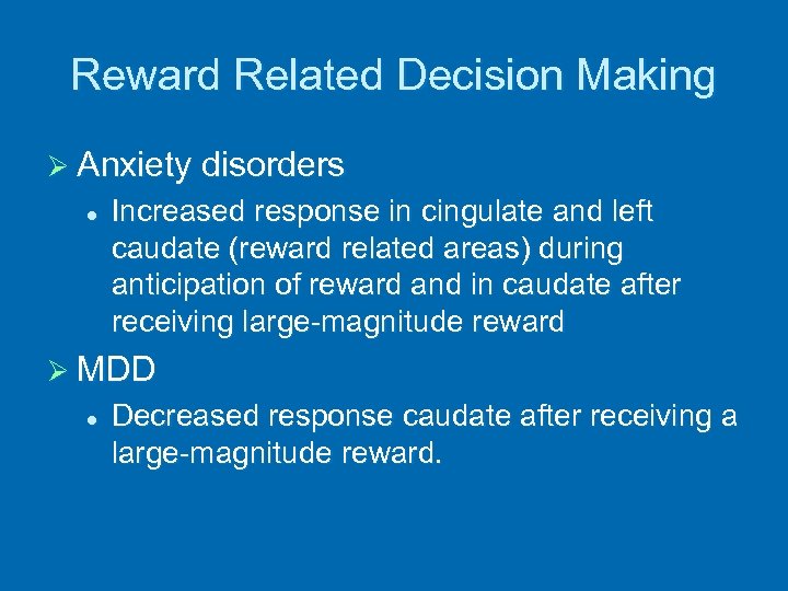 Reward Related Decision Making Ø Anxiety disorders l Increased response in cingulate and left